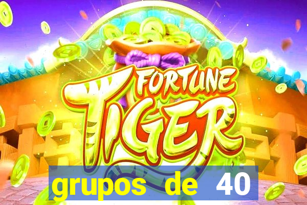 grupos de 40 dezenas da quina